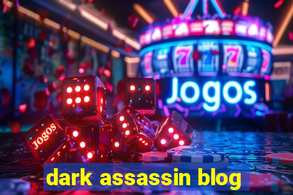 dark assassin blog